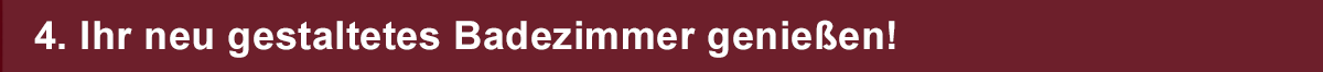 Ihr neu gestaltetes Badezimmer genießen!