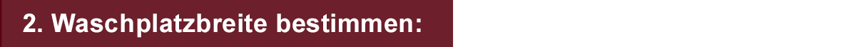 Waschplatzbreite bestimmen: