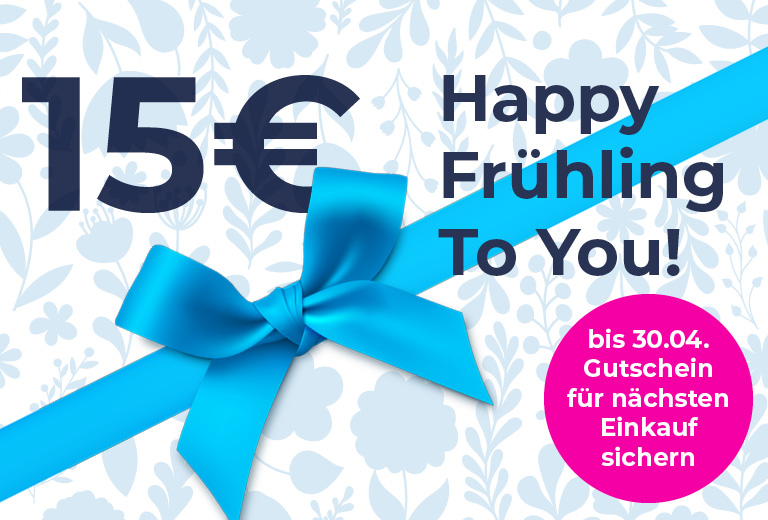 Happy Frühling! Jetzt 15€ Gutschein für den nächsten Einkauf sichern!