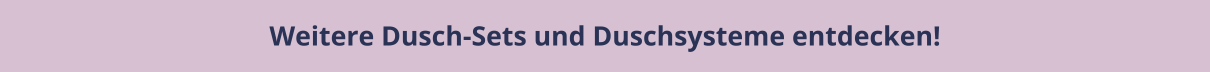 Weitere Dusch-Sets und Duschsysteme entdecken!